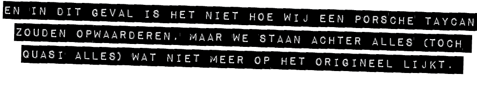 EN IN DIT GEVAL IS HET NIET HOE WIJ EEN PORSCHE TAYCAN ZOUDEN OPWAARDEREN, MAAR WE STAAN ACHTER ALLES (TOCH QUASI ALL...
