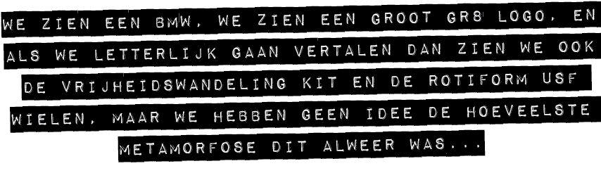 WE ZIEN EEN BMW, WE ZIEN EEN GROOT GR8 LOGO, EN ALS WE LETTERLIJK GAAN VERTALEN DAN ZIEN WE OOK DE VRIJHEIDSWANDELING...