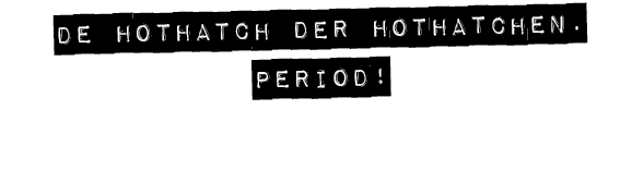 de hothatch der hothatchen.Period!