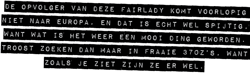 DE OPVOLGER VAN DEZE FAIRLADY KOMT VOORLOPIG NIET NAAR EUROPA, EN DAT IS ECHT WEL SPIJTIG, WANT WAT IS HET WEER EEN M...