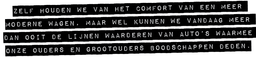 ZELF HOUDEN WE VAN HET COMFORT VAN EEN MEER MODERNE WAGEN, MAAR WEL KUNNEN WE VANDAAG MEER DAN OOIT DE LIJNEN WAARDER...
