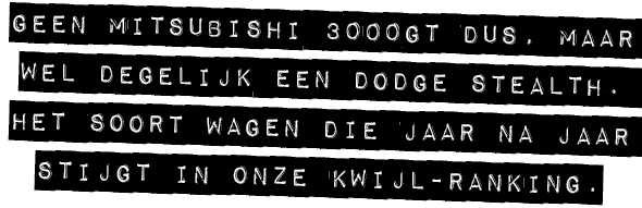 GEEN MITSUBISHI 3000GT DUS, MAAR WEL DEGELIJK EEN DODGE STEALTH. HET SOORT WAGEN DIE JAAR NA JAAR STIJGT IN ONZE KWIJ...