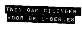 TWIN CAM CILINDER VOOR DE L SERIES