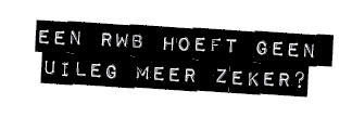 EEN RWB HOEFT GEEN UILEG MEER ZEKER?